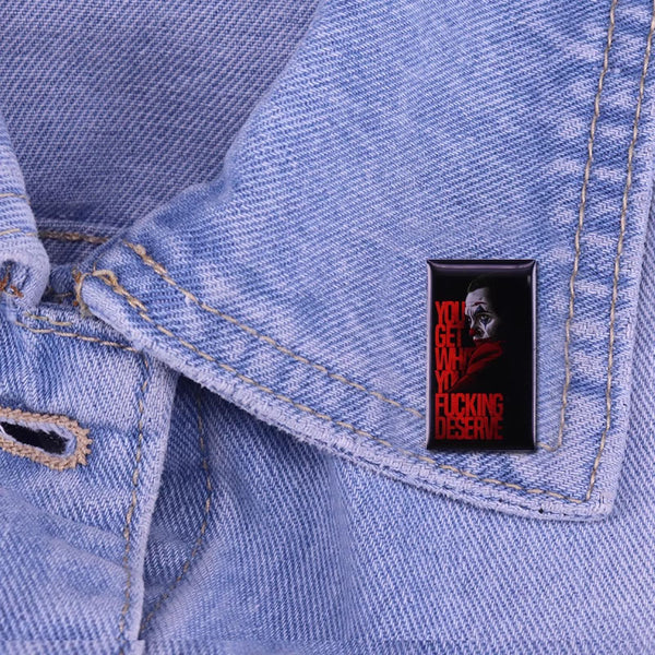 Joaquin Phoenix Movie Style Pin - "You Get What You FXXKING Deserve.